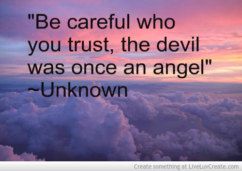 be_careful_who_you_trust_the_devil_was_once_an_angel-496072