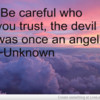 be_careful_who_you_trust_the_devil_was_once_an_angel-496072